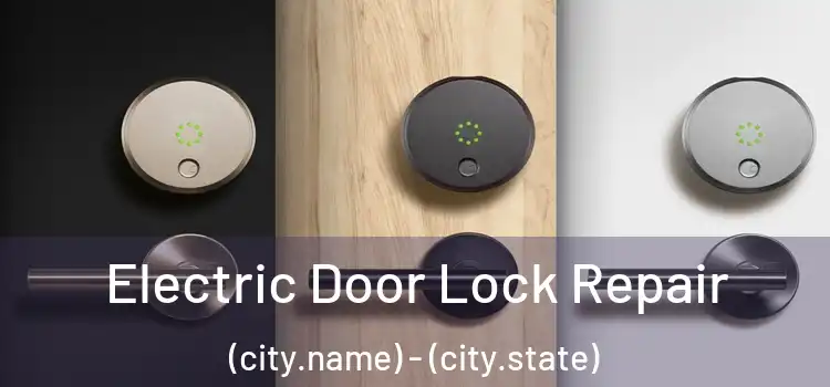 Electric Door Lock Repair (city.name) - (city.state)